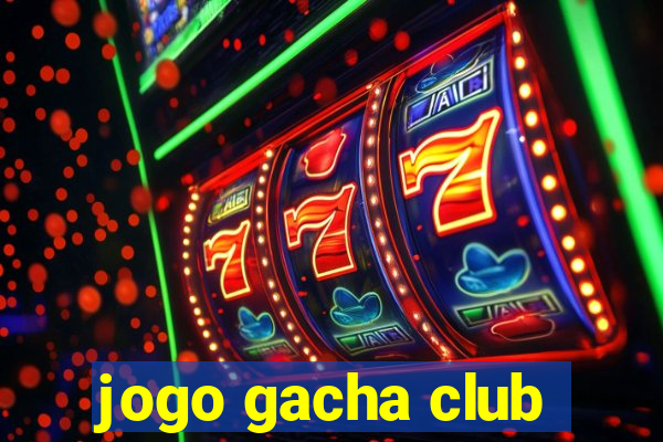 jogo gacha club